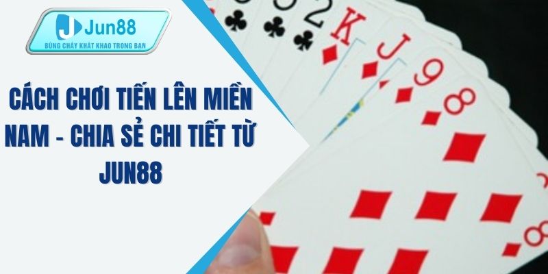 Cách chơi tiến lên miền nam
