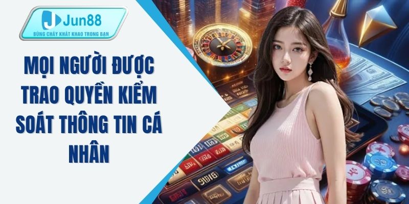 Mọi người được trao quyền kiểm soát thông tin cá nhân